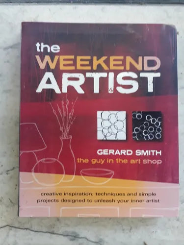 Libro usado en venta: The weekend artist de Gerard Smith; editorial Murdoch Book impreso en 2008 realizamos envios a todo el mundo.1