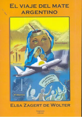 Libro usado en venta: El viaje del mate Argentino de Elsa Zagert de Wolter; editorial Imaginante impreso en 2013 realizamos envios a todo el mundo.1