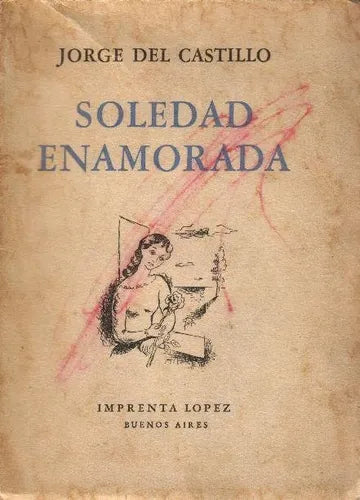 Libro usado en venta: Soledad enamorada de Jorge del Castillo; editorial Imprenta Lopez impreso en 1946 realizamos envios a todo el mundo.1