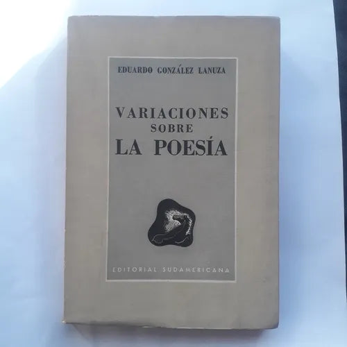 Libro usado en venta: Variaciones sobre la poesia de Eduardo Gonzalez Lanuza; editorial Sudamericana impreso en 1959 realizamos envios a todo el mundo.1