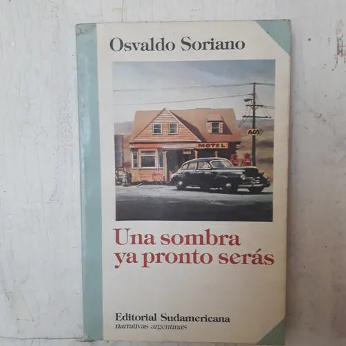 Libro usado en venta: Una sombra ya pronto seras de Osvaldo Soriano; editorial Sudamericana impreso en 1990 realizamos envios a todo el mundo.1
