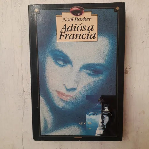 Libro usado en venta: Adios a Francia de Noel Barber; editorial Sudamericana impreso en 1983 realizamos envios a todo el mundo.1