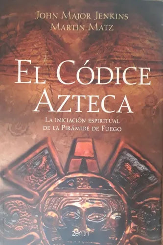 Libro usado en venta: El codice azteca: la iniciacion espiritual de la piramide de fuego de John Major Jenkins - Martin Matz; Zenith impreso en 20051.1