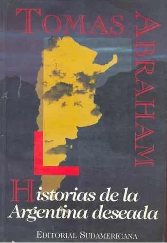 Libro usado en venta: Historias de la Argentina deseada de Tomas Abraham; editorial Sudamericana impreso en 1995 realizamos envios a todo el mundo.1
