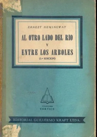 Libro usado en venta: Al otro lado del rio y entre los arboles de Ernest Hemingway; editorial Guillermo Kraft impreso en 1962 envios a todo el mundo.1