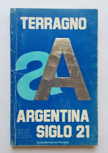 Libro usado en venta: La Argentina del siglo 21 de Rodolfo H. Terragno; editorial Sudamericana - Planeta impreso en 1986 envios a todo el mundo.1