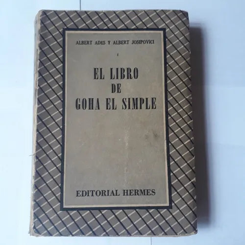 Libro usado en venta: El libro de Goha el simple de Albert Ades - Albert Josipovici; editorial Hermes impreso en 1948 envios a todo el mundo.1