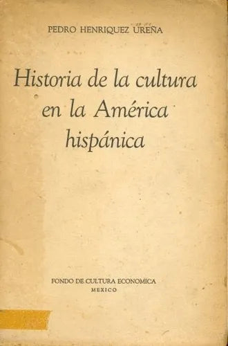 Libro usado en venta: Historia de la cultura en la America hispanica de Pedro Henriquez Ureña; editorial Fondo de Cultura Economica impreso en 1947.1