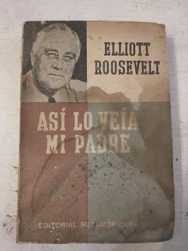 Libro usado en venta: Asi lo veia mi padre de Elliott Roosevelt; editorial Sudamericana impreso en 1946 realizamos envios a todo el mundo.1