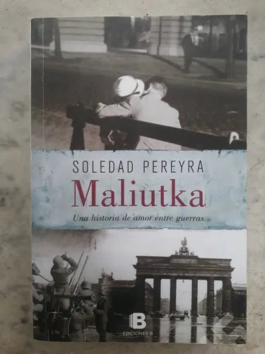 Libro usado en venta: Maliutka - Una historia de amor entre guerras de Soledad Pereyra; editorial Ediciones B impreso en 2014 envios a todo el mundo.1