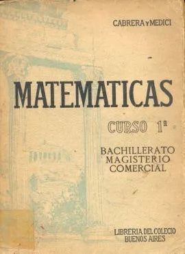 Libro usado en venta: Matematica: Curso 1? de Emanuel S. Cabrera - Hector J. Medici; editorial Libreria del Colegio impreso en 1953.1