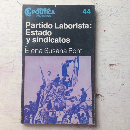 Libro usado en venta: Partido laborista: Estado y sindicatos de Elena Susana Pont; editorial Centro Editor de America Latina impreso en 1984.1