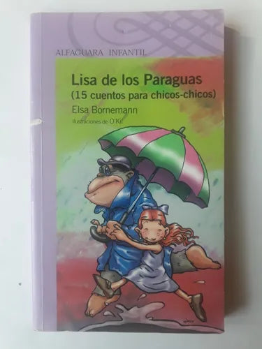 Libro usado en venta: Lisa de los paraguas (15 cuentos para chicos-chicos) de Elsa Isabel Bornemann; editorial Alfaguara impreso en 2011.1