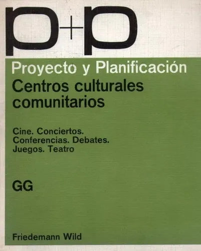 Libro usado en venta: Proyecto y planificacion - Centros culturales comunitarios de Friedemann Wild; editorial Gustavo Gili impreso en 1981.1