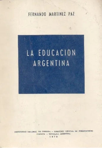 Libro usado en venta: La educacion Argentina de Fernando Martinez Paz; editorial Universidad Nacional de Cordoba impreso en 1979.1