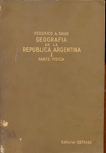 Libro usado en venta: Geografia de la Republica Argentina I - Parte Fisica de Federico A. Daus; editorial Angel Estrada impreso en 1961.1