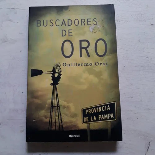 Libro usado en venta: Buscadores de oro de Guillermo Orsi; editorial Umbriel impreso en 2007 realizamos envios a todo el mundo.1