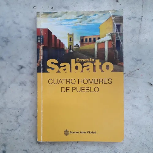 Libro usado en venta: Cuatro hombres de pueblo de Ernesto Sabato; impreso en 2011 realizamos envios a todo el mundo.1