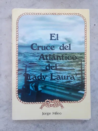 Libro usado en venta: El cruce del Atlantico del Lady Laura de Jorge Mileo; editorial Ediciones del Autor impreso en 1992 envios a todo el mundo.1