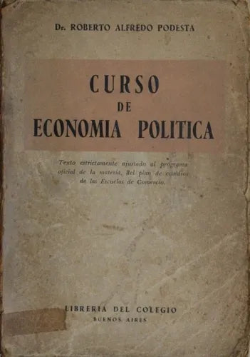 Libro usado en venta: Curso de econom?a pol?tica de Roberto Alfredo Podesta; editorial Librería del Colegio impreso en 1954 envios a todo el mundo.1