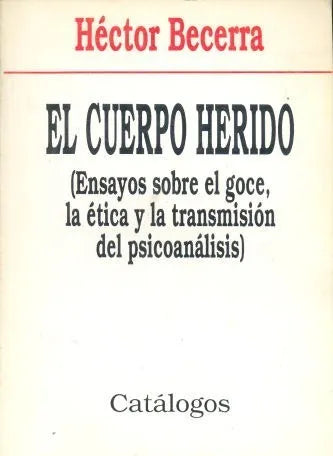 Libro usado en venta: El cuerpo herido - (Ensayos sobre el goce, la etica y la transmision del psicoanalisis) de Hector Becerra; Catalogos 19921.1