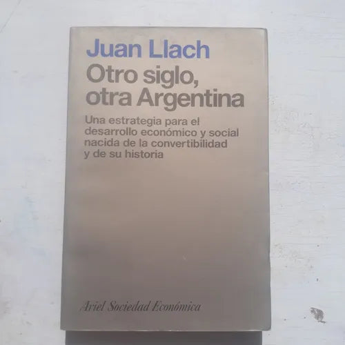 Libro usado en venta: Otro siglo, otra Argentina de Juan Llach; editorial Ariel impreso en 1997 realizamos envios a todo el mundo.1