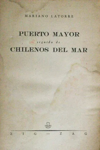 Libro usado en venta: Puerto mayor y chilenos del mar de Mariano Latorre; editorial Zig Zag impreso en 1945 realizamos envios a todo el mundo.1