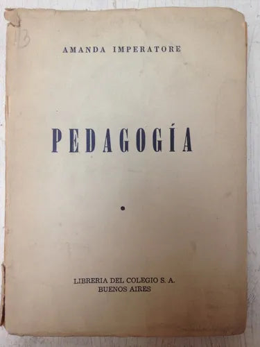 Libro usado en venta: Pedagogia de Amanda Imperatore; editorial Libreria del Colegio impreso en 1957 realizamos envios a todo el mundo.1