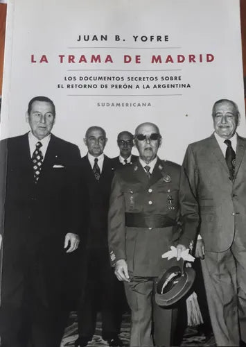 Libro usado en venta: La trama de Madrid de Juan B. Yofre; editorial Sudamericana impreso en 2013 realizamos envios a todo el mundo.1