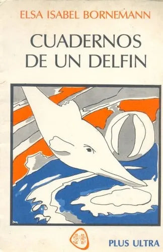 Libro usado en venta: Cuadernos de un delfin de Elsa Isabel Bornemann; editorial Plus Ultra impreso en 1980 realizamos envios a todo el mundo.1