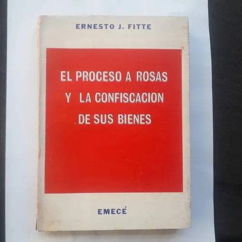 Libro usado en venta: El proceso a Rosas y la confiscacion de sus bienes de Ernesto J. Fitte; editorial Emece impreso en 1973 envios a todo el mundo.1