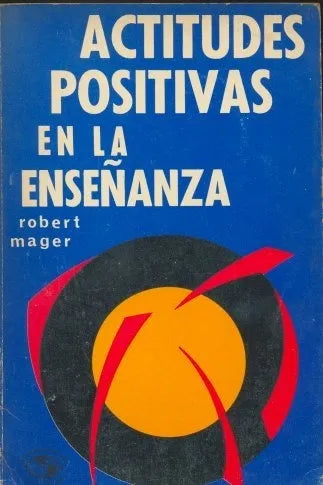 Libro usado en venta: Actitudes positivas en la ense?anza de Robert Mager; editorial Pax - Mexico impreso en 1971 realizamos envios a todo el mundo.1