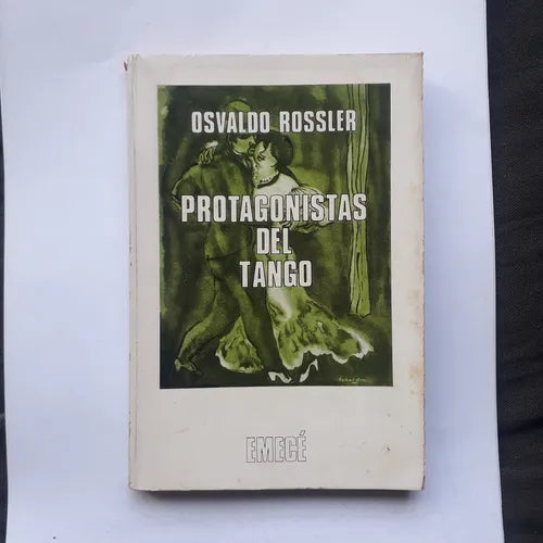 Libro usado en venta: Protagonistas del tango de Osvaldo Rossler; editorial Emece impreso en 1974 realizamos envios a todo el mundo.1