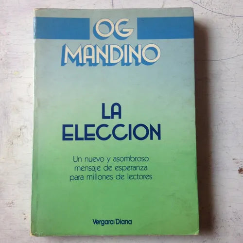 Libro usado en venta: La eleccion de Og Mandino; editorial Javier Vergara impreso en 1989 realizamos envios a todo el mundo.1