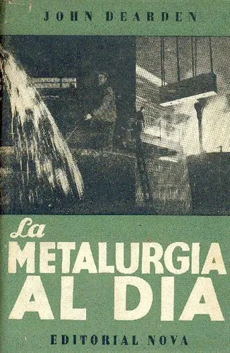Libro usado en venta: La metalurgia al dia de John Dearden; editorial Nova impreso en 1946 realizamos envios a todo el mundo.1