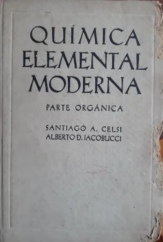 Libro usado en venta: Quimica elemental moderna: Parte Organica de Santiago A. Celsi - Alberto D. Iacobucci; editorial Kapelusz impreso en 1956.1
