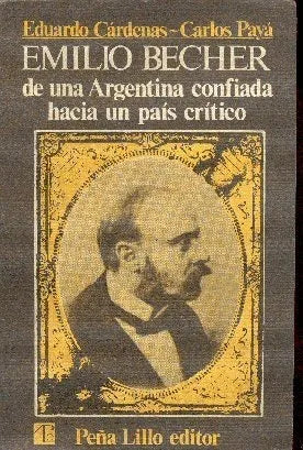 Libro usado en venta: Emilio Becher de una argentina confiada hacia un pais critico de Eduardo Cardenas - Carlos Paya; A. Peña Lillo impreso en 19791.1