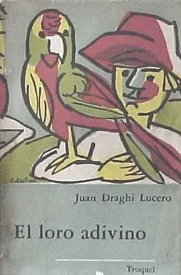 Libro usado en venta: El loro adivino de Juan Draghi Lucero; editorial Troquel impreso en 1963 realizamos envios a todo el mundo.1
