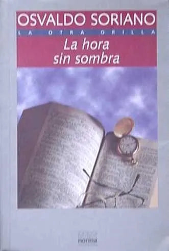 Libro usado en venta: La hora sin sombra de Osvaldo Soriano; editorial Norma impreso en 1995 realizamos envios a todo el mundo.1