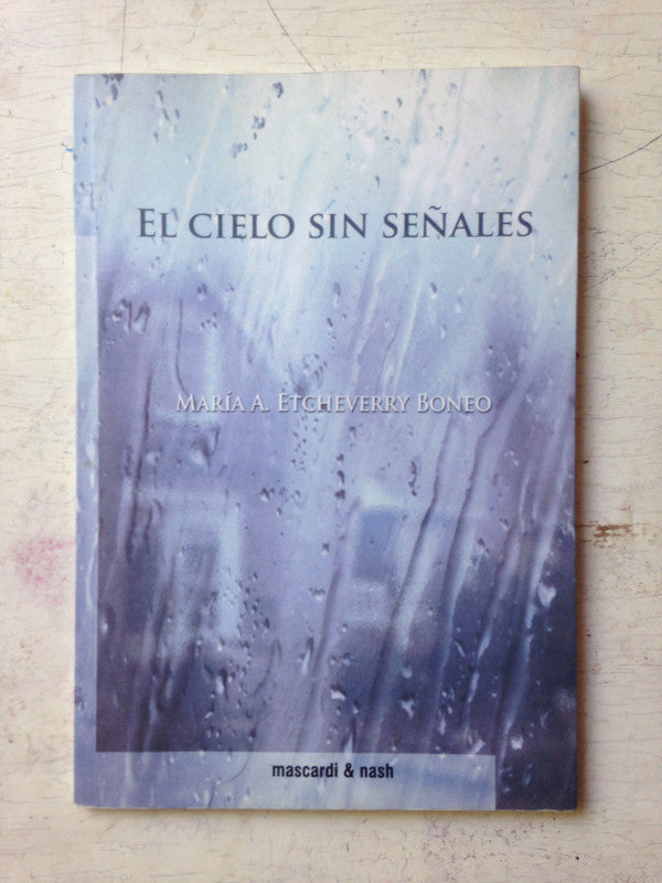 Libro usado en venta: El cielo sin se?ales de Maria A. Etcheverry Boneo; editorial Mascardi & Nash impreso en 2016 realizamos envios a todo el mundo.1