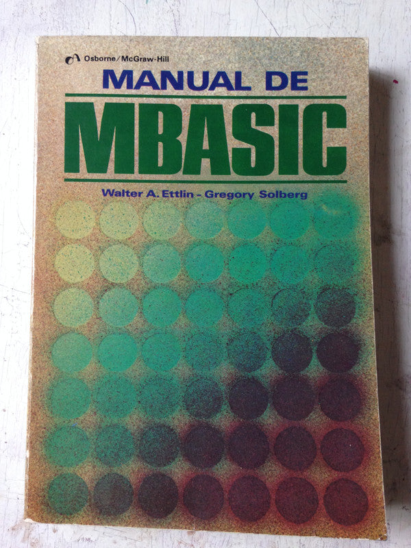 Libro usado en venta: Manual de Mbasic de Walter A. Ettlin - G. Solberg; editorial McGraw-Hill impreso en 1985 realizamos envios a todo el mundo.1