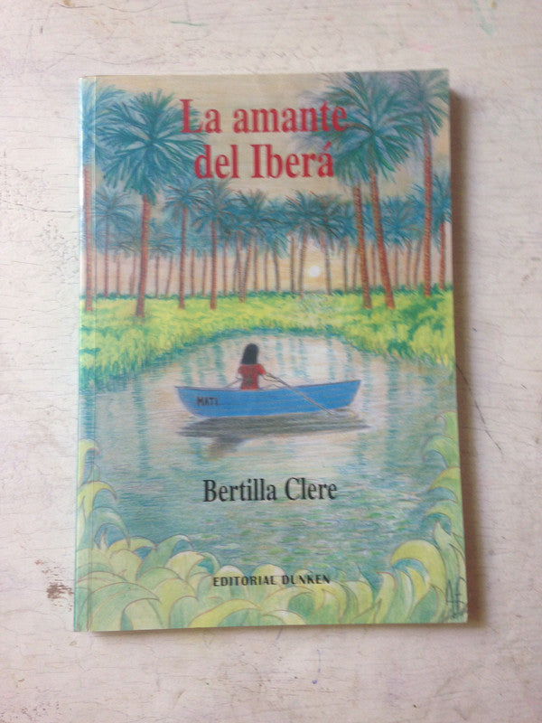 Libro usado en venta: La amante de Ibera de Bertilla Clere; editorial Dunken impreso en 2002 realizamos envios a todo el mundo.1