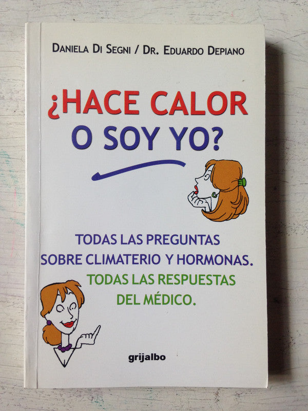 Libro usado en venta: ?Hace calor o soy yo? de D. Di Segni - E. Depiano; editorial Grijalbo impreso en 2002 realizamos envios a todo el mundo.1