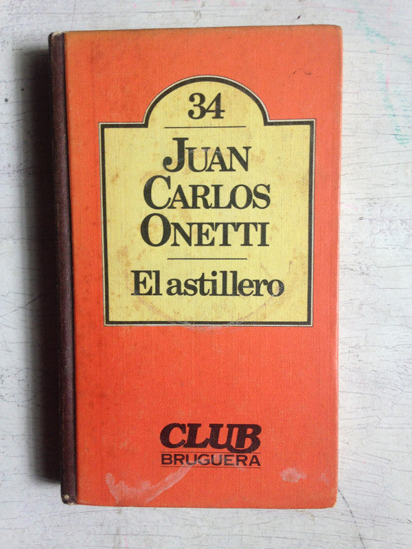Libro usado en venta: El astillero de Juan Carlos Onetti; editorial Bruguera impreso en 1980 realizamos envios a todo el mundo.1