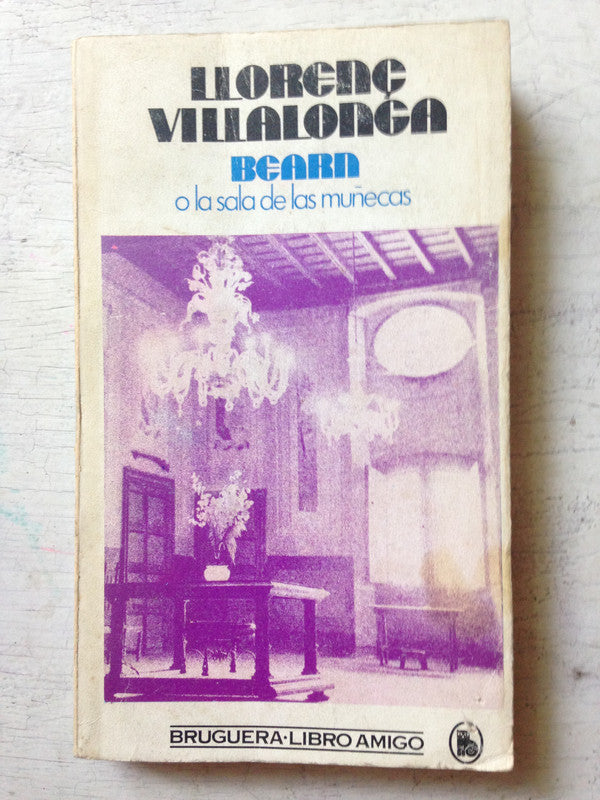 Libro usado en venta: Bearn o la sala de las mu?ecas de Llorenc Villalonga; editorial Bruguera impreso en 1981 realizamos envios a todo el mundo.1