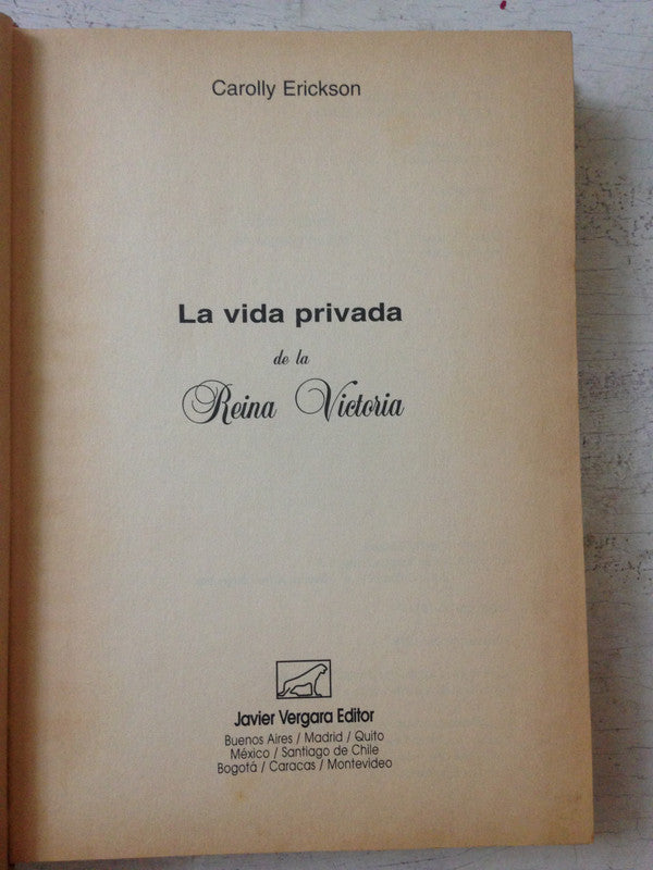 Libro usado en venta: La vida privada de la Reina Victoria de Carolly Erickson; editorial Javier Vergara impreso en 1998 envios a todo el mundo.1
