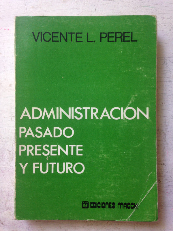 Libro usado en venta: Administracion pasado, presente y futuro de Vicente L Perel; editorial Macchi impreso en 1984 realizamos envios a todo el mundo.1
