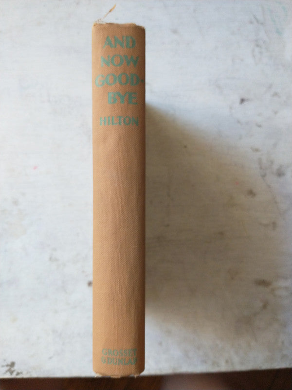 Libro usado en venta: And now good-bye de James Hilton; editorial Grosset & Dunlap impreso en 1932 realizamos envios a todo el mundo.3