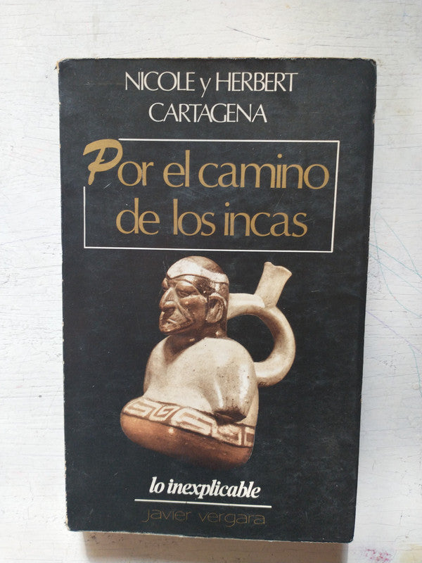 Libro usado en venta: Por el camino de los incas de Nicole y Herbert Cartagena; editorial Javier Vergara impreso en 1978 envios a todo el mundo.1