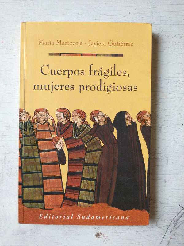 Libro usado en venta: Cuerpos fragiles, mujeres prodigiosas de Maria Martoccia - J. Gutierrez; editorial Sudamericana impreso en 2002.1